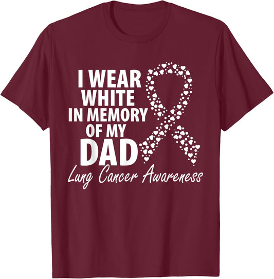 I Wear White In Memory Of My Dad Lung Cancer Awareness T-Shirt - T-Shirt | Maroon