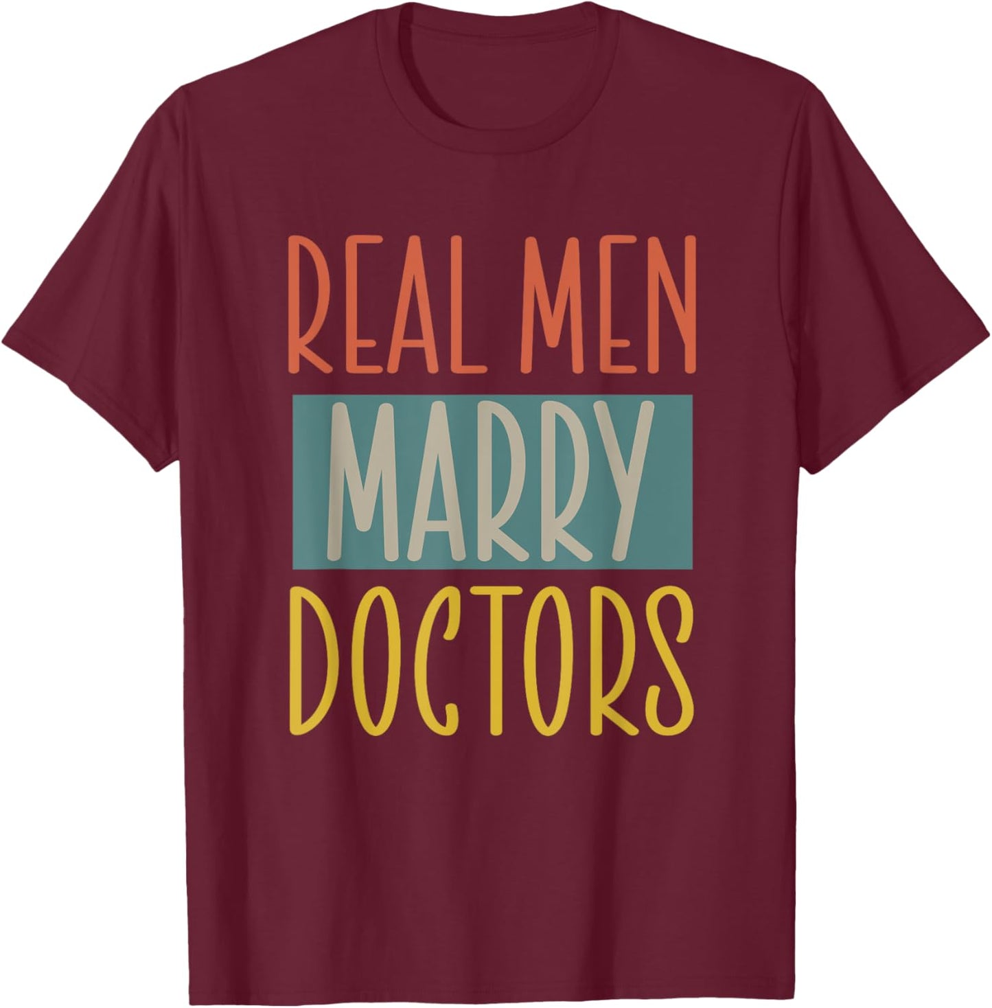Real Men Marry Doctors Husband Married to a Doctor T-Shirt - T-Shirt | Maroon