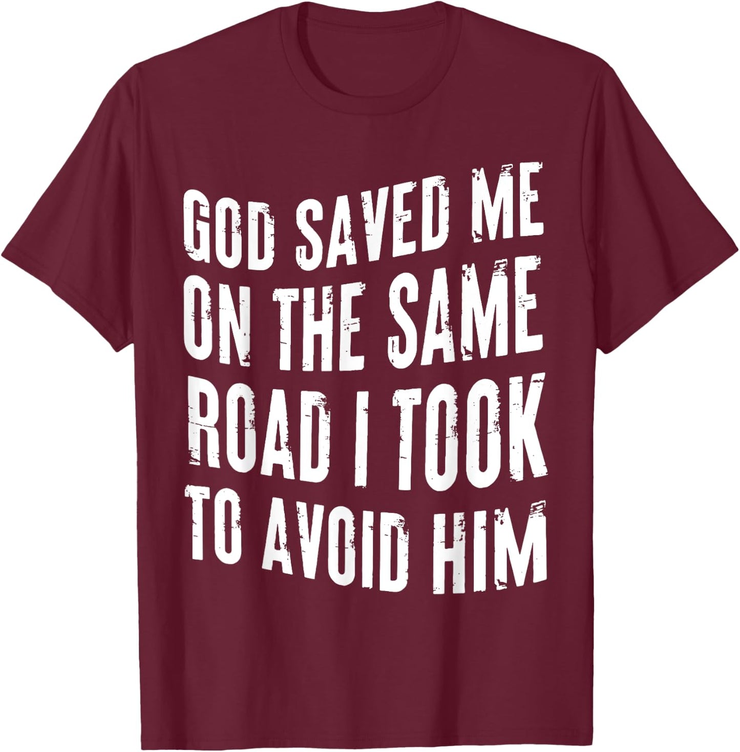 God Saved Me On The Same Road I Took To Avoid Him Christian T-Shirt - T-Shirt | Maroon