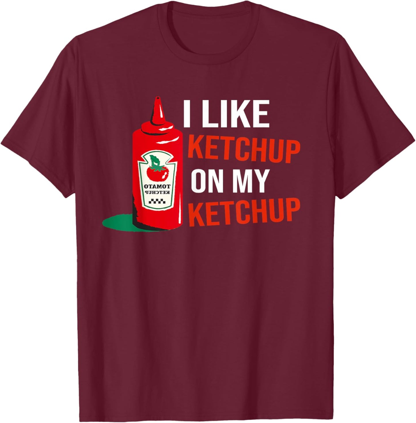 I Like Ketchup On My Ketchup Kids T-Shirt - T-Shirt | Maroon