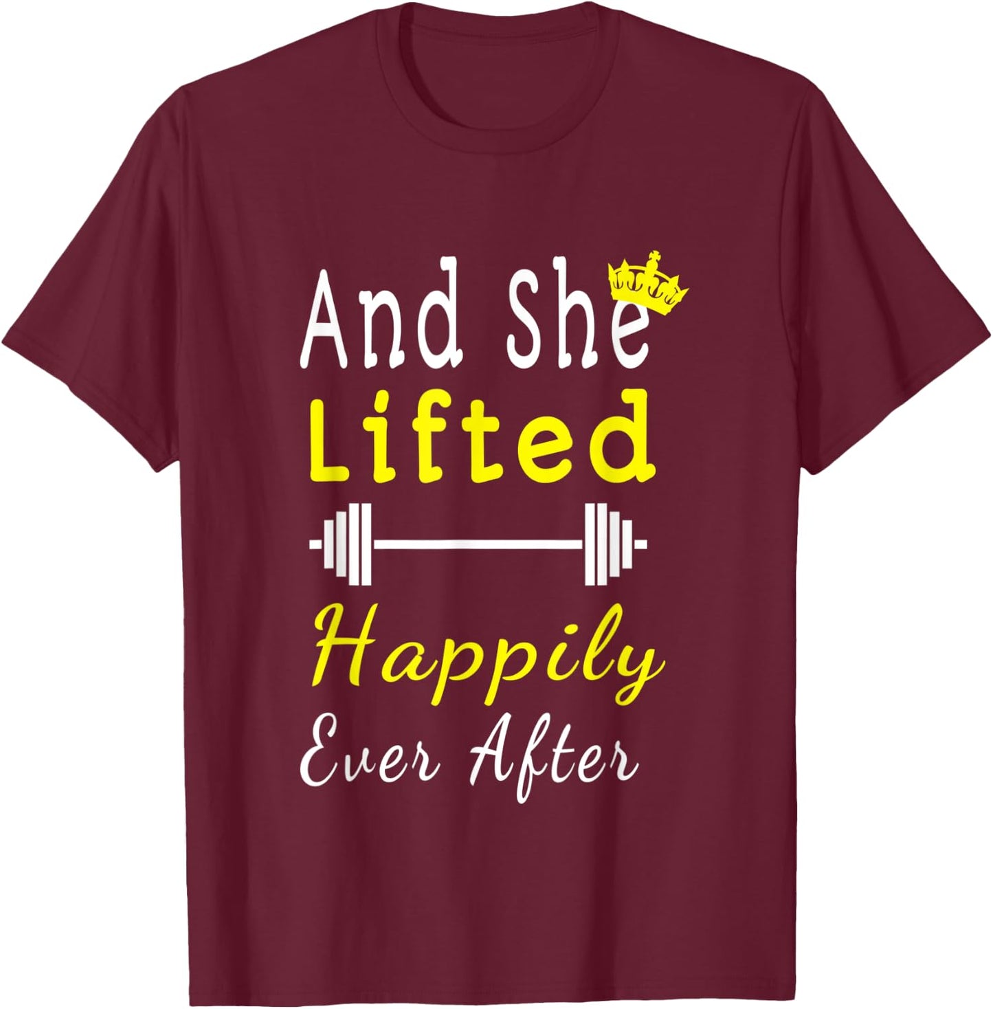 And She Lifted Happily Ever After T Shirt Gift Gym T-Shirt - T-Shirt | Maroon