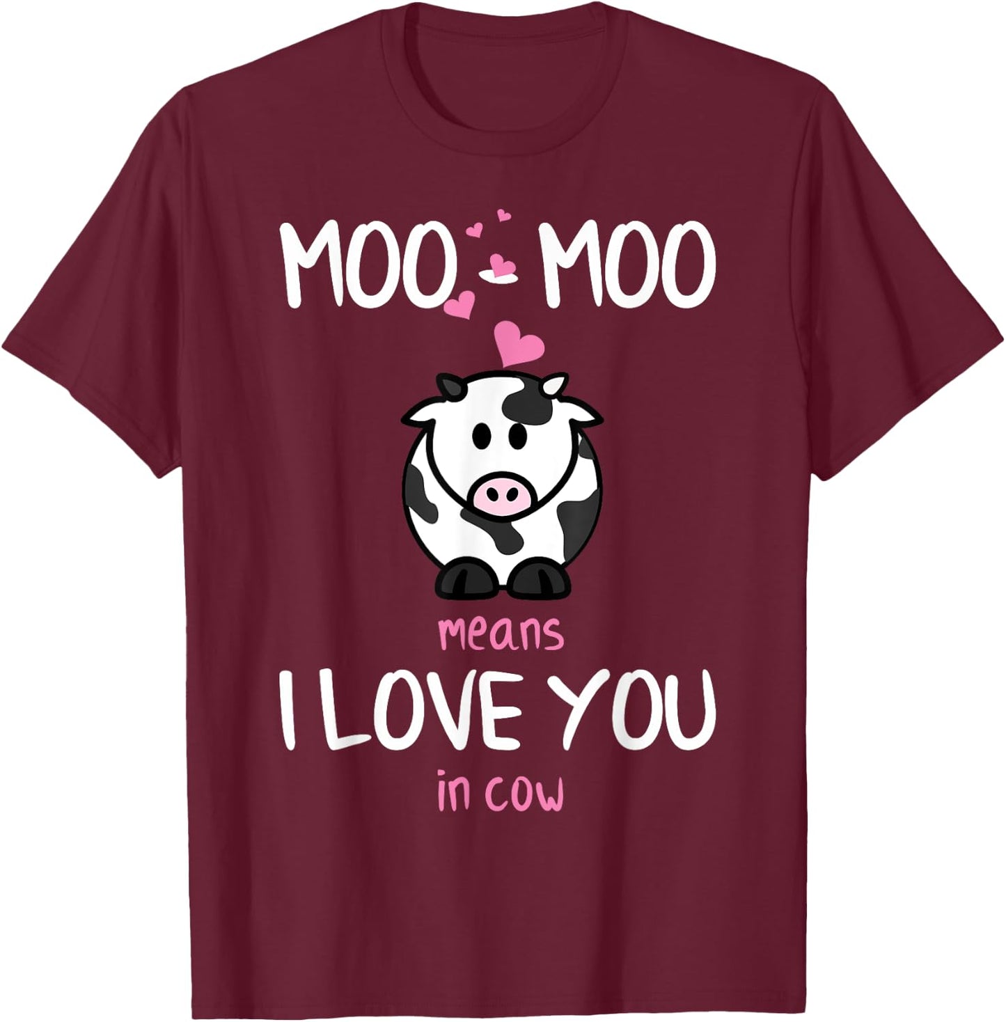 Moo Moo means I love you in cow - Gift T-Shirt - T-Shirt | Maroon