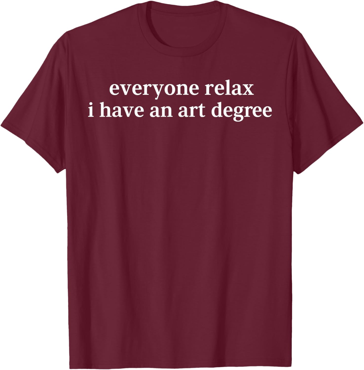 Retro Vintage Funny Everyone Relax I Have an Art Degree T-Shirt - T-Shirt | Maroon
