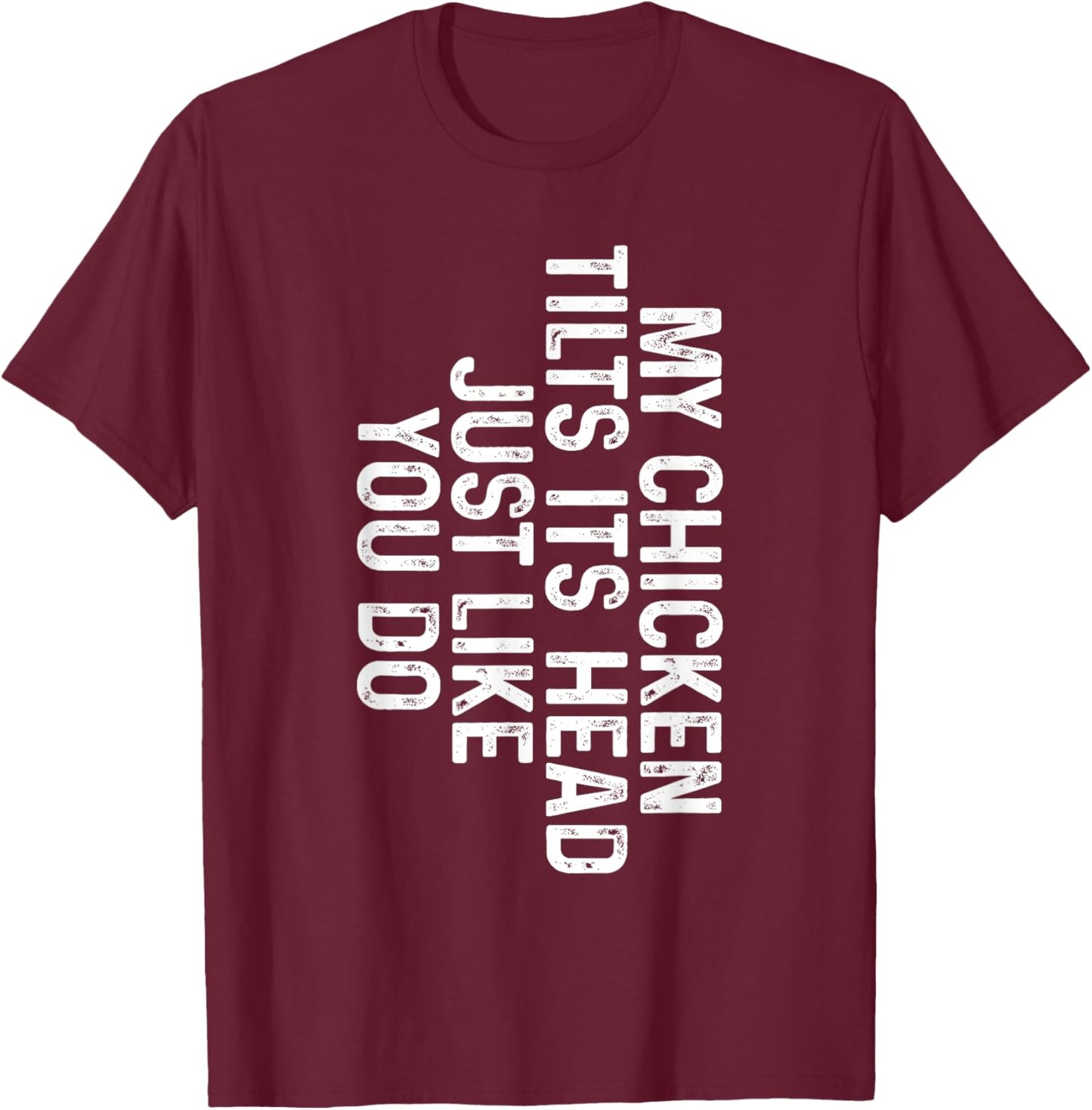 Funny Chicken Shirts - My Chicken Tilts Its Head Just Like You Do - -Adults Black - Small - Classic Fit - Short Sleeve T-Shirt - T-Shirt | Maroon