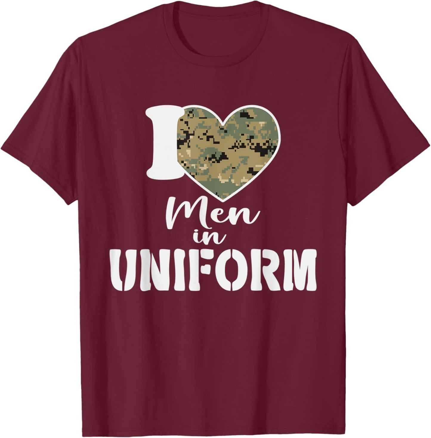 I Love Men In Uniform T-Shirt - T-Shirt | Maroon