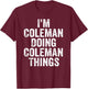 I'm Coleman Doing Coleman Things Shirt Personalized Name T-Shirt - T-Shirt | Maroon