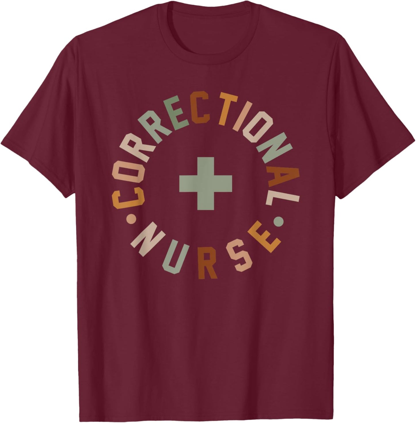 Correctional Nurse Shirt Nurse Appreciation Week T-Shirt - T-Shirt | Maroon