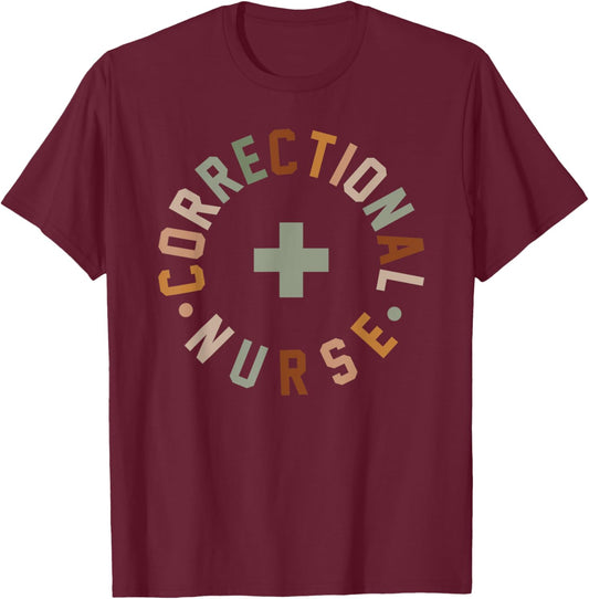 Correctional Nurse Shirt Nurse Appreciation Week T-Shirt - T-Shirt | Maroon