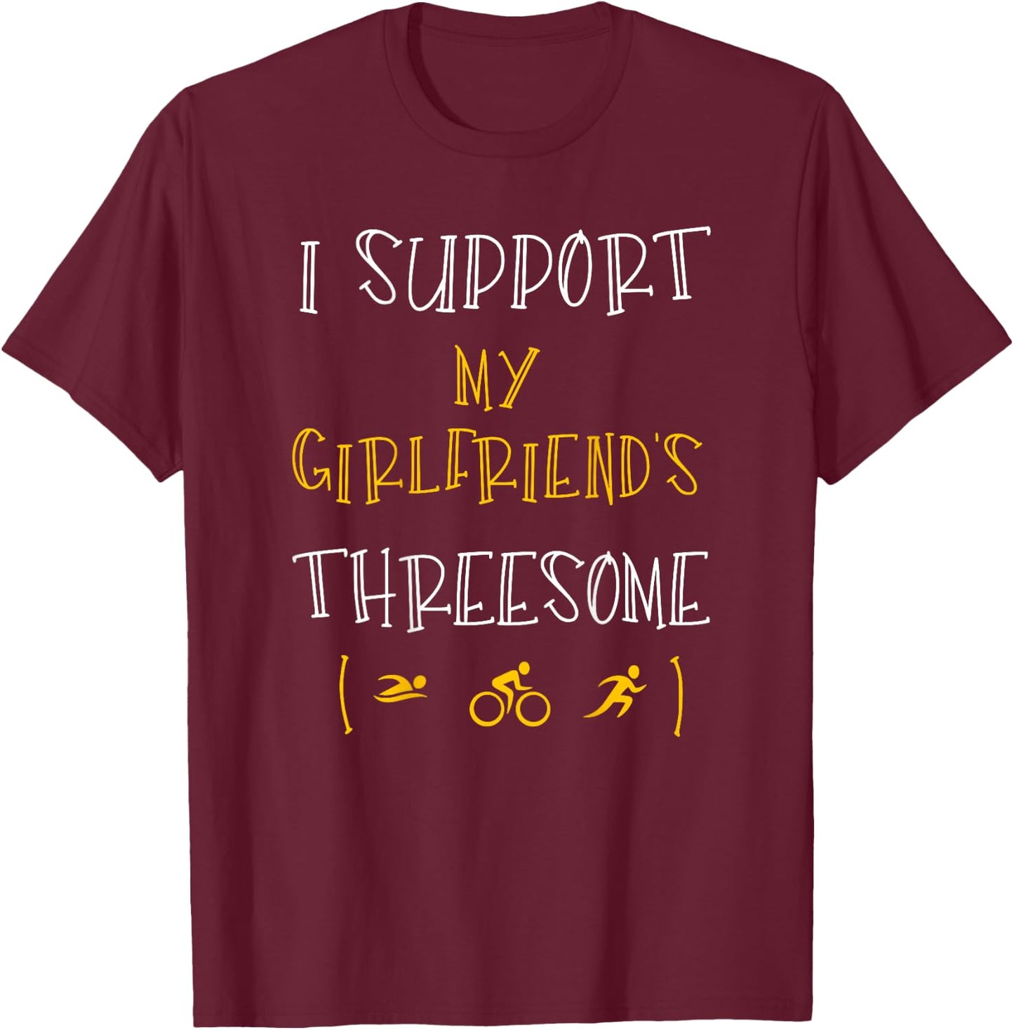 I Support My Girlfriend's Threesome Funny Triathlon T-Shirt - T-Shirt | Maroon