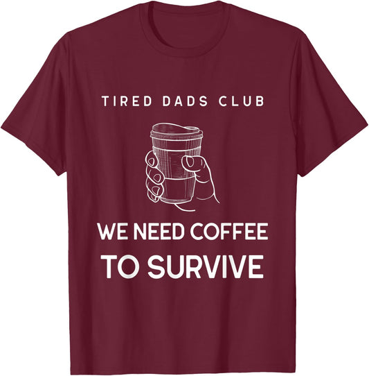 Tired Dad Club Funny Coffee Lover Gift Dads Present Shirt T-Shirt - T-Shirt | Maroon