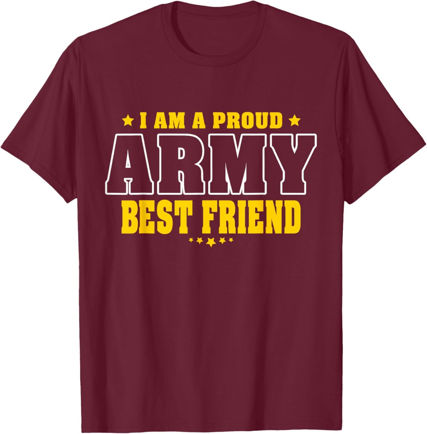 I Am A Proud Army Friend Patriotic Pride Military Buddy T-Shirt - T-Shirt | Maroon