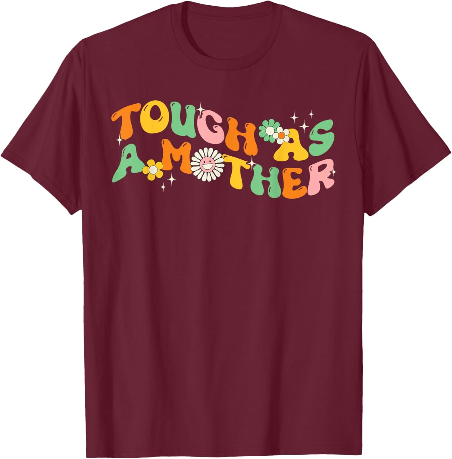 Tough As A Mother Strong Mama Mother's Day Groovy Flowers T-Shirt - T-Shirt | Maroon
