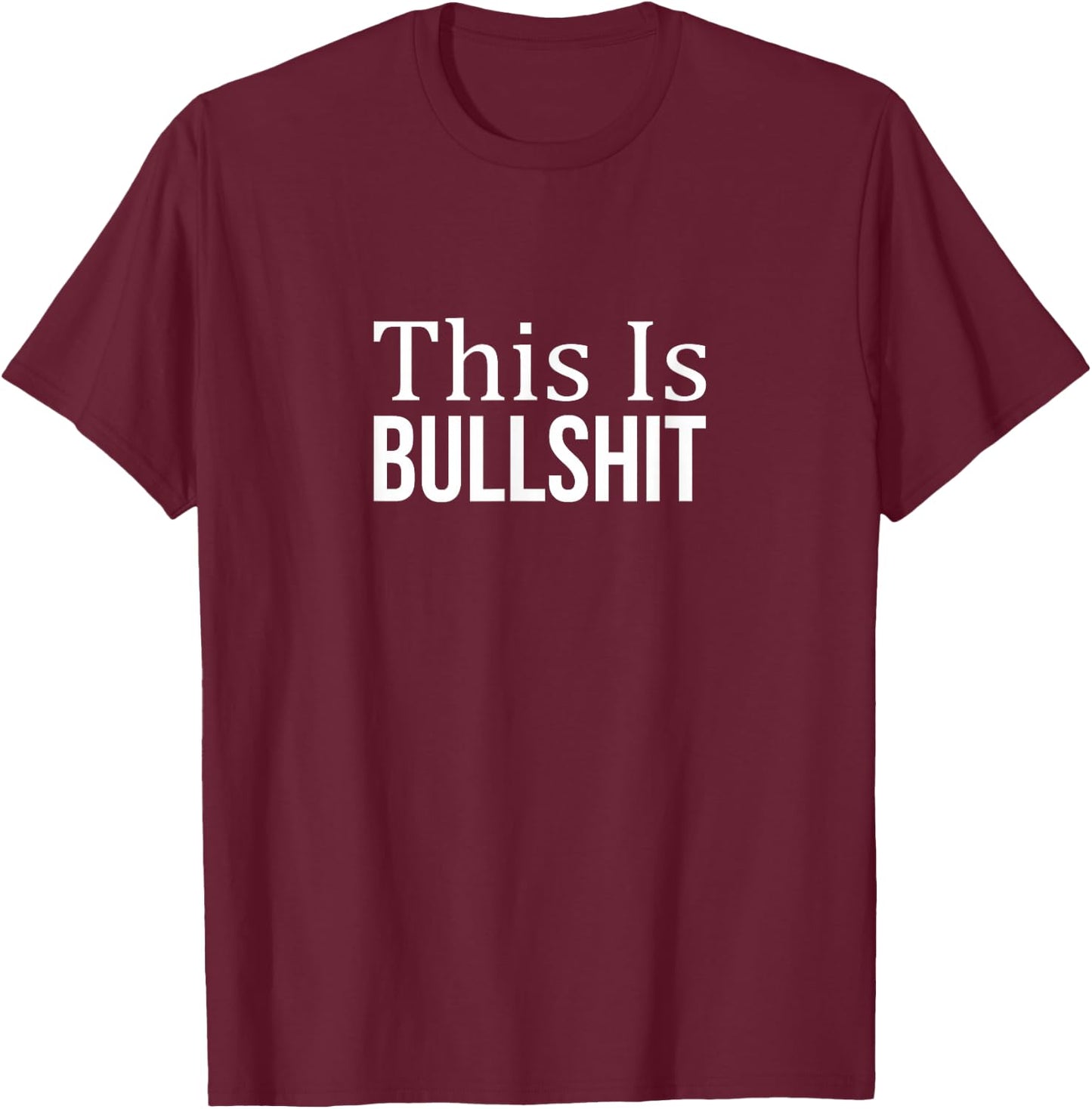 This Is Bullshit - Black - Men's Classic Fit - Small - Short Sleeve - - Solid Colors: 100% Cotton T-Shirt - T-Shirt | Maroon