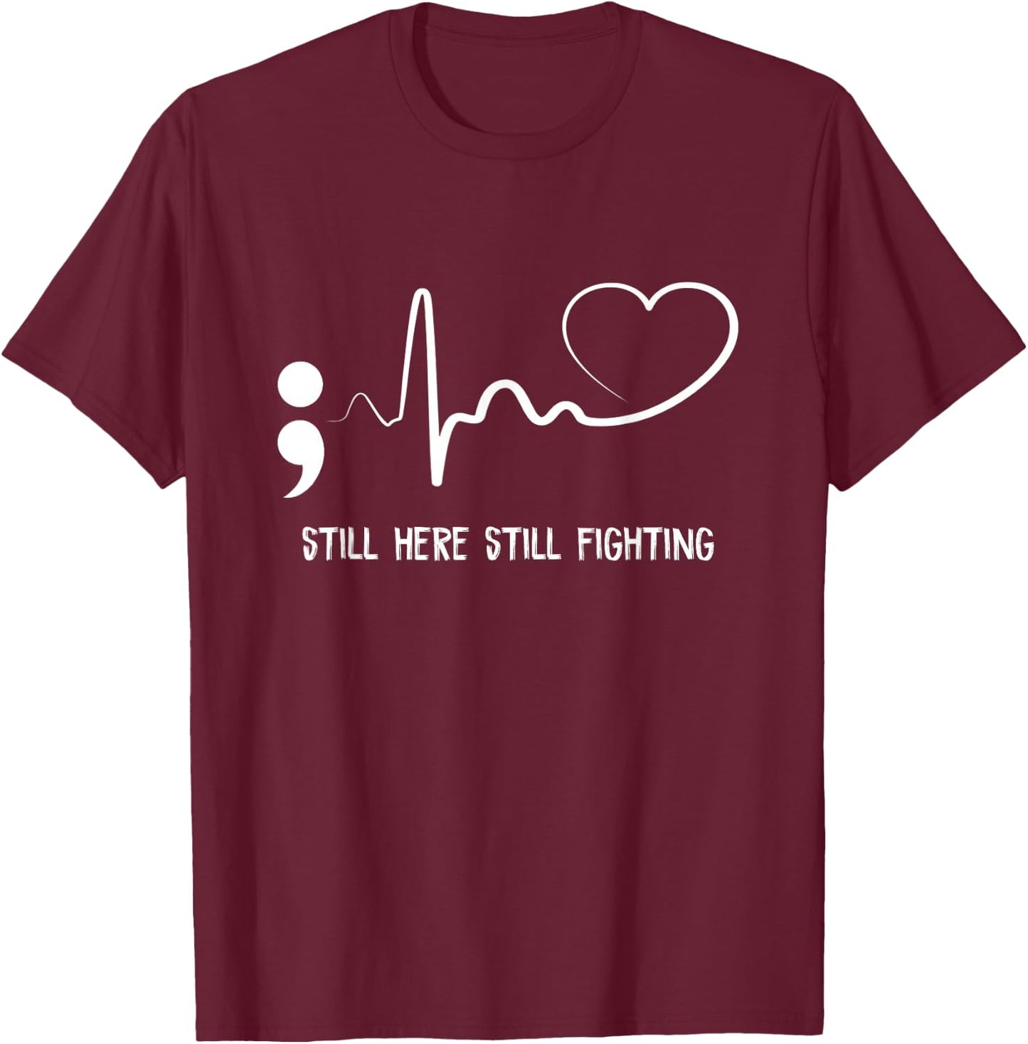 Still Here Still Fighting Hearbeat Suicide Prevention Awaren T-Shirt - T-Shirt | Maroon