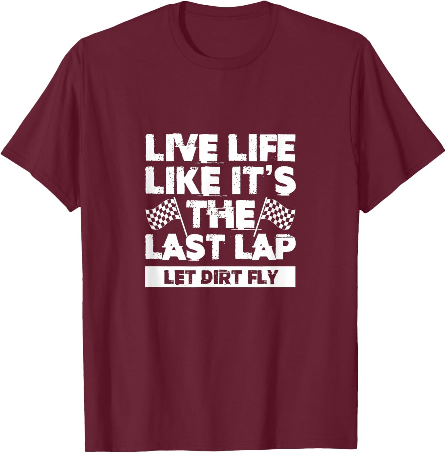 Live Life Like It's Last Lap Dirt Fly Dirt Racing Race Flag T-Shirt - T-Shirt | Maroon