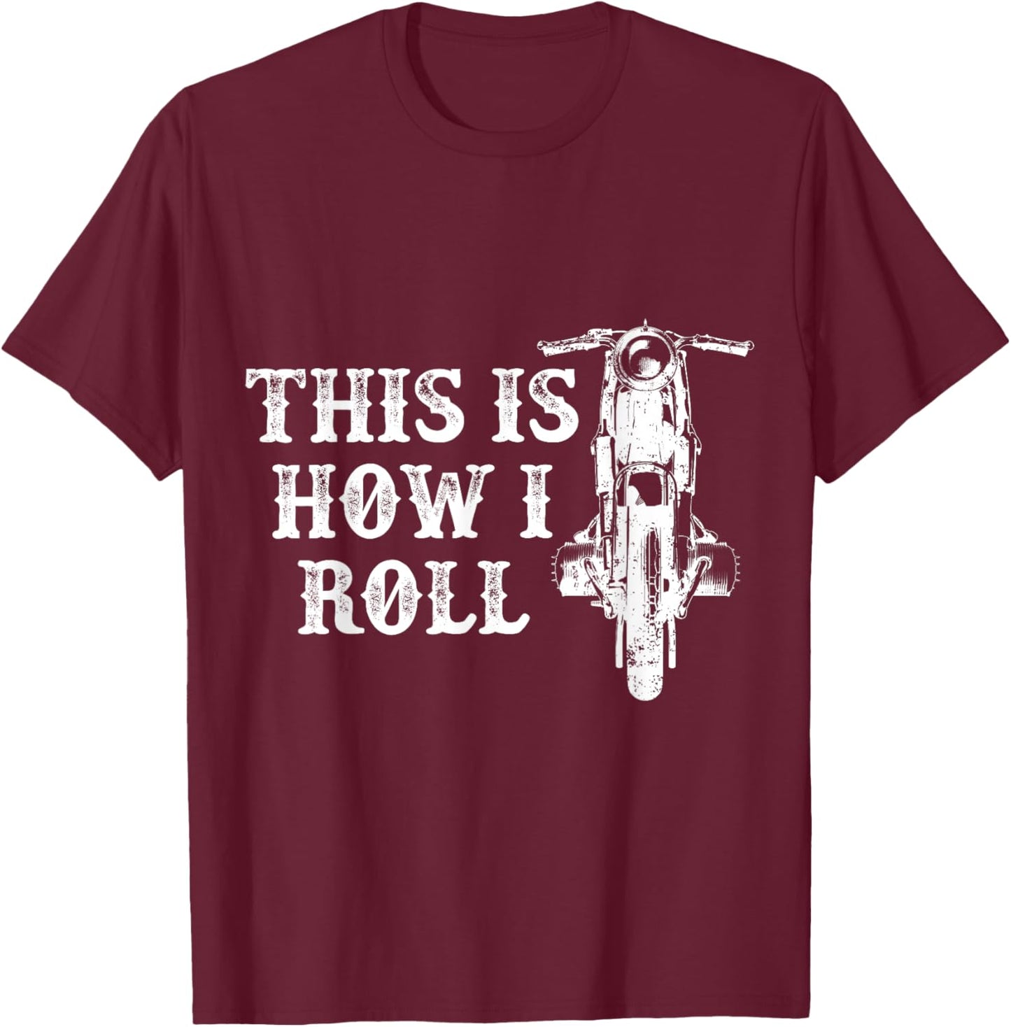 This Is How I Roll Motorcycle Rider Motorcyclist Biking T-Shirt - T-Shirt | Maroon