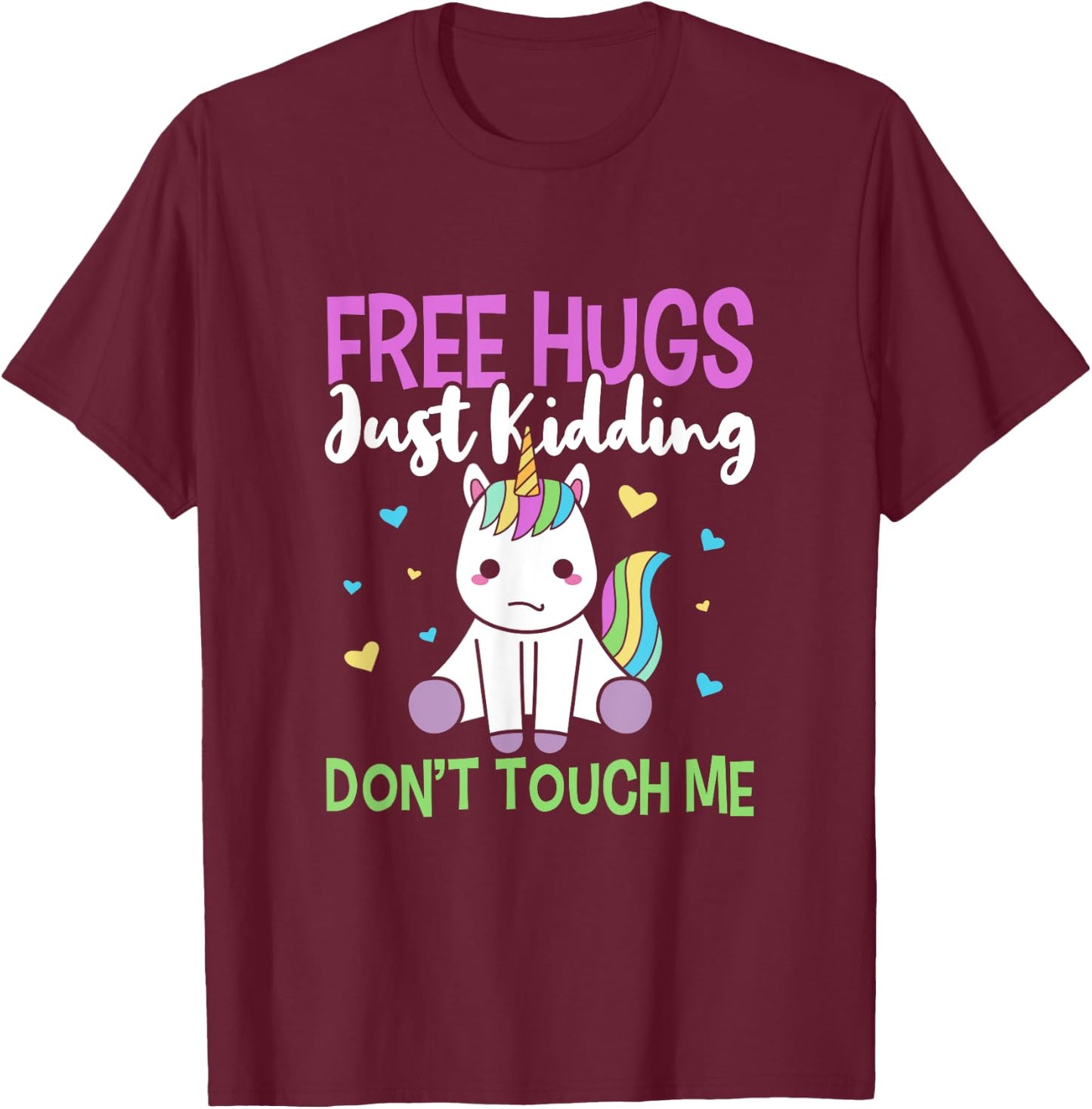 Free Hugs, Just Kidding Don't Touch Me Funny Unicorn Design T-Shirt - T-Shirt | Maroon