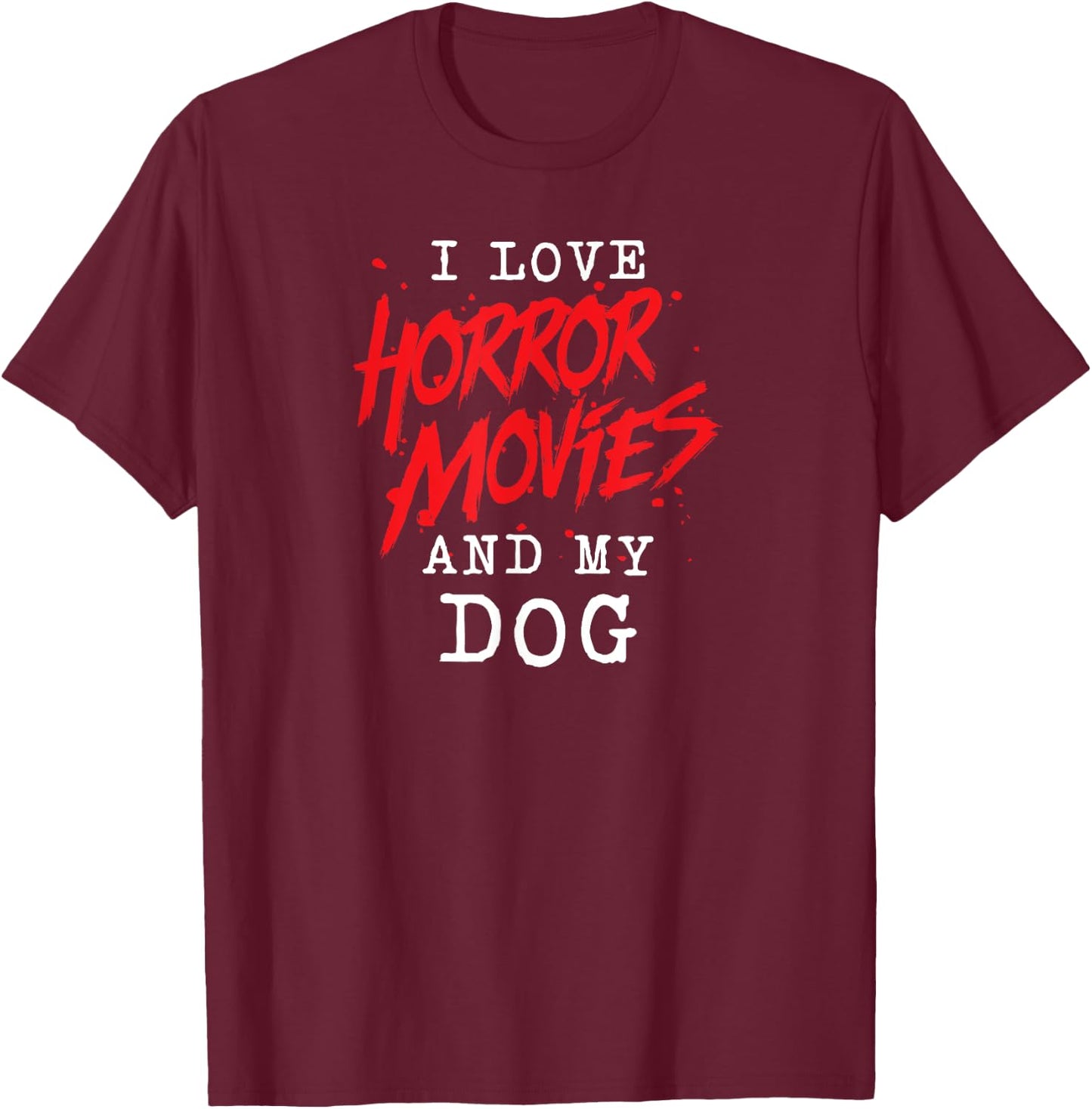 I Love Horror Movies And My Dog for Canine Owner Film Buff Men Women T-Shirt - T-Shirt | Maroon