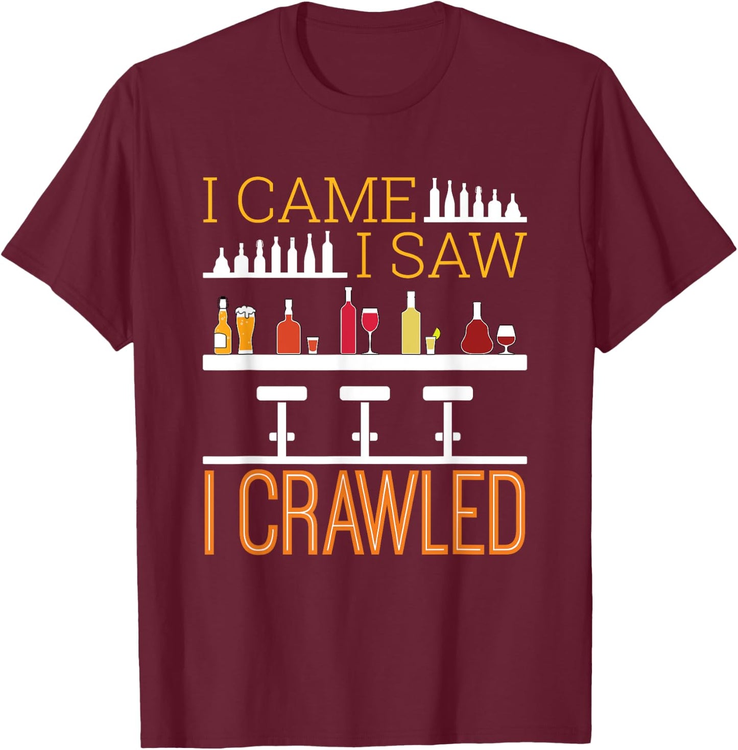 Bar Crawl I Came I Saw I Crawled Pub Crawl Alcohol Drinking T-Shirt - T-Shirt | Maroon