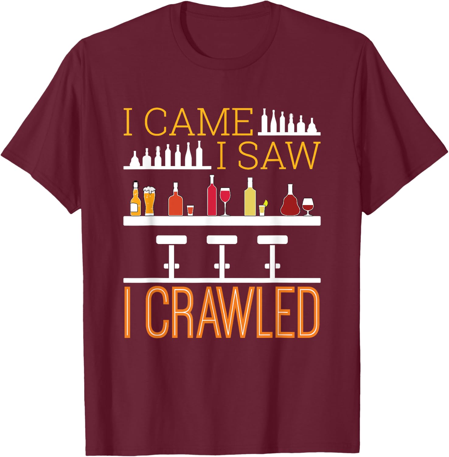 Bar Crawl I Came I Saw I Crawled Pub Crawl Alcohol Drinking T-Shirt - T-Shirt | Maroon