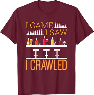 Bar Crawl I Came I Saw I Crawled Pub Crawl Alcohol Drinking T-Shirt - T-Shirt | Maroon