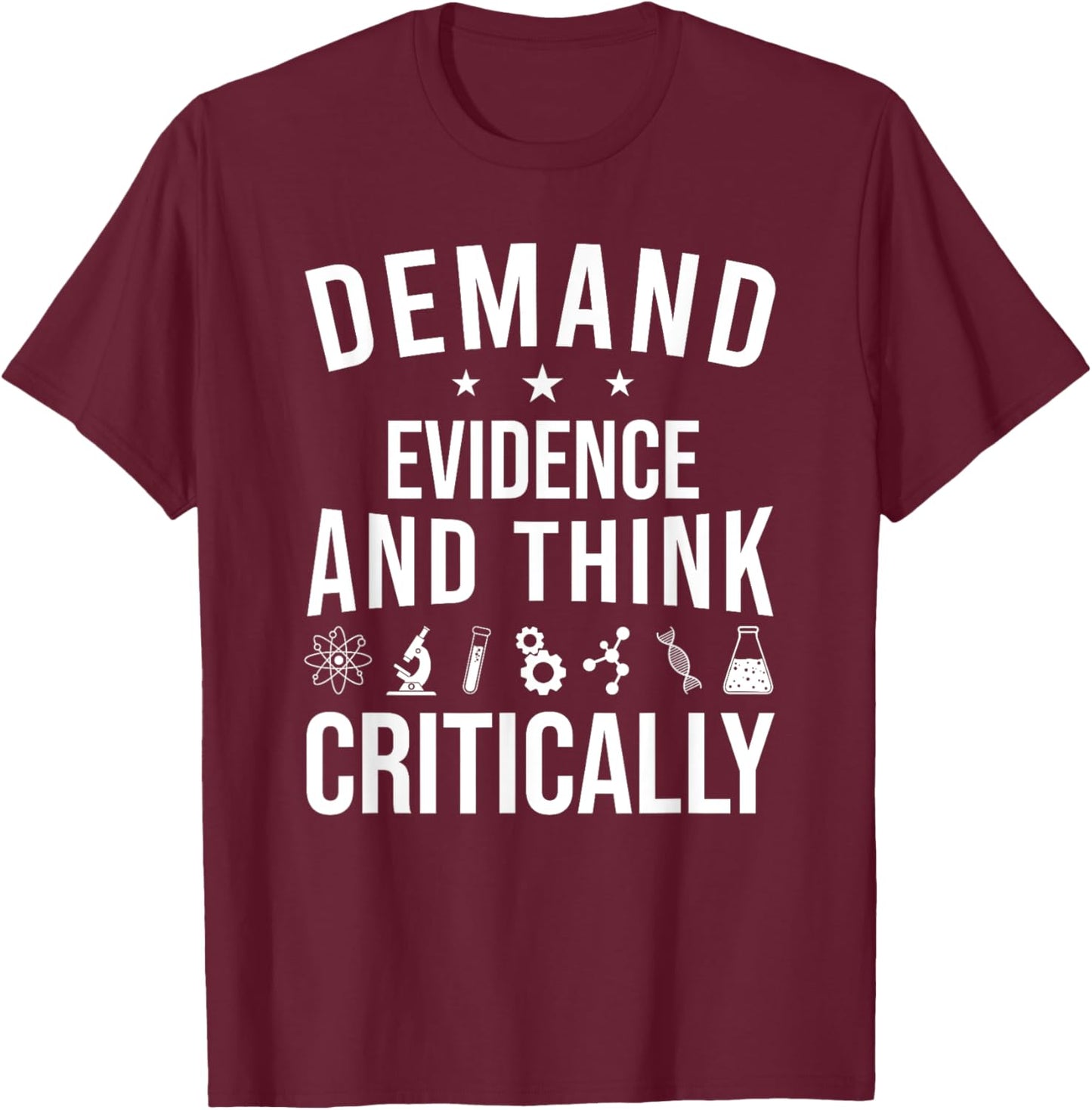 Demand Evidence And Think Critically Science T-Shirt - T-Shirt | Maroon