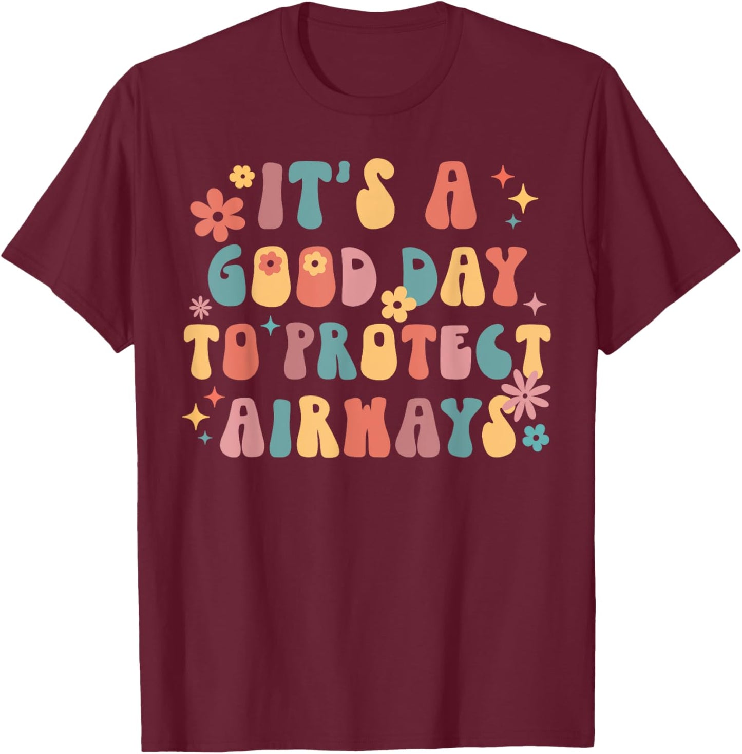 It's A Good Day To Protect Airways Respiratory Therapist T-Shirt - T-Shirt | Maroon