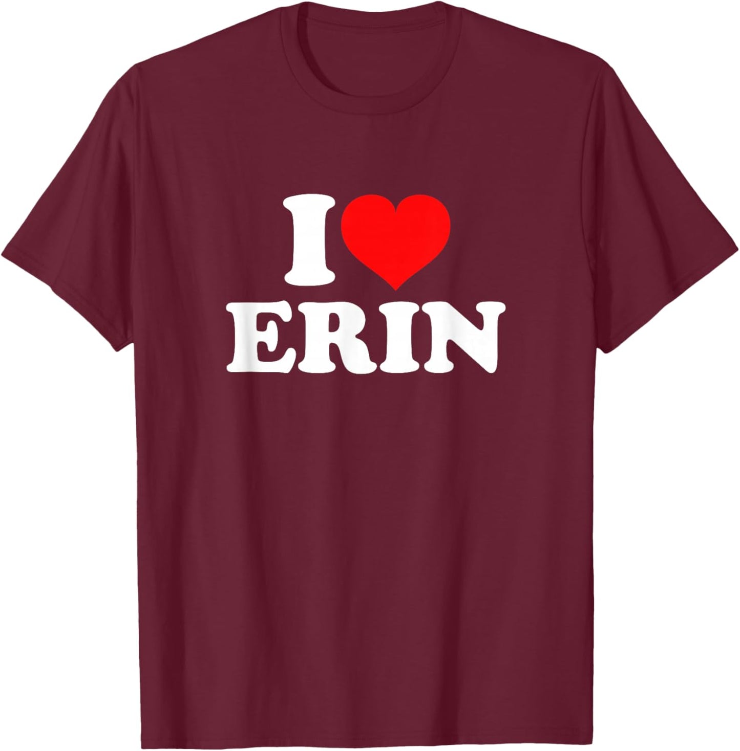 I Love Erin T-Shirt - T-Shirt | Maroon