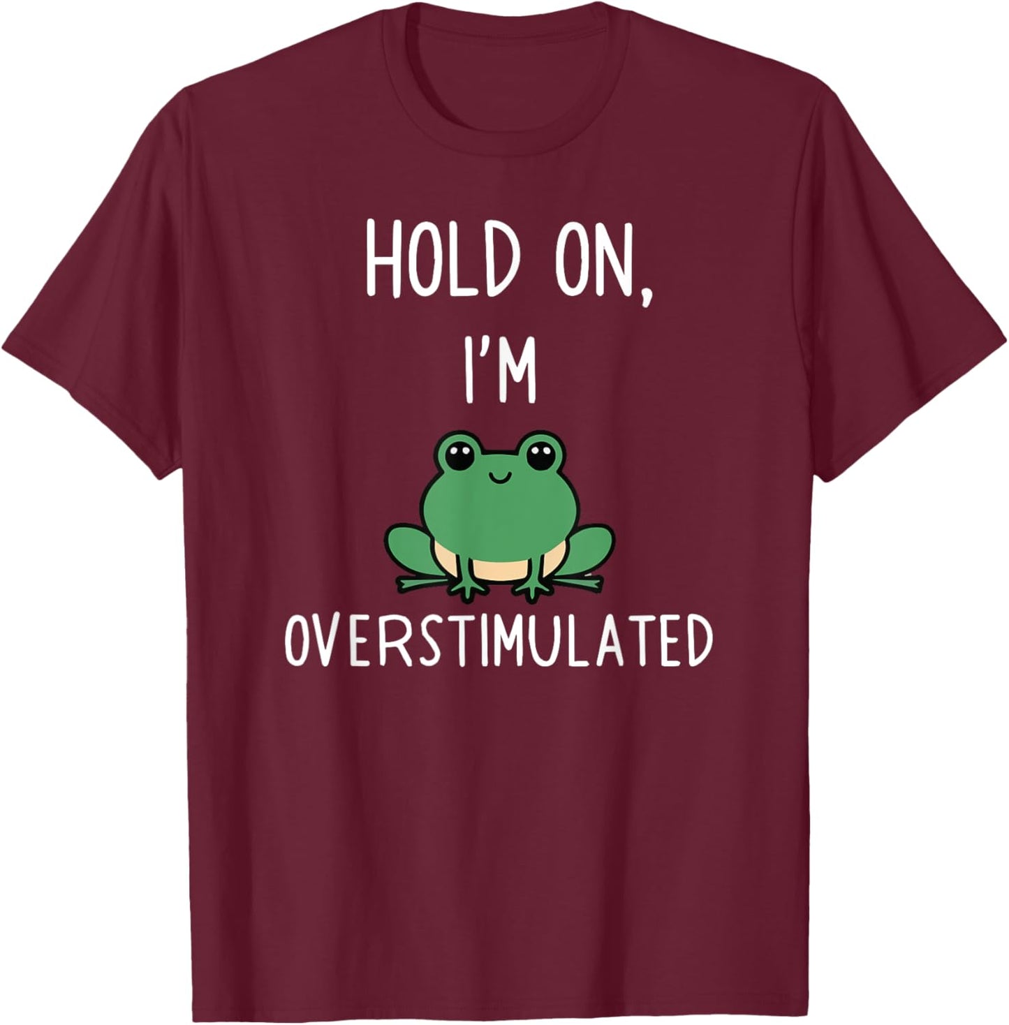 Hold On Partner I'm Overstimulated T-Shirt - T-Shirt | Maroon
