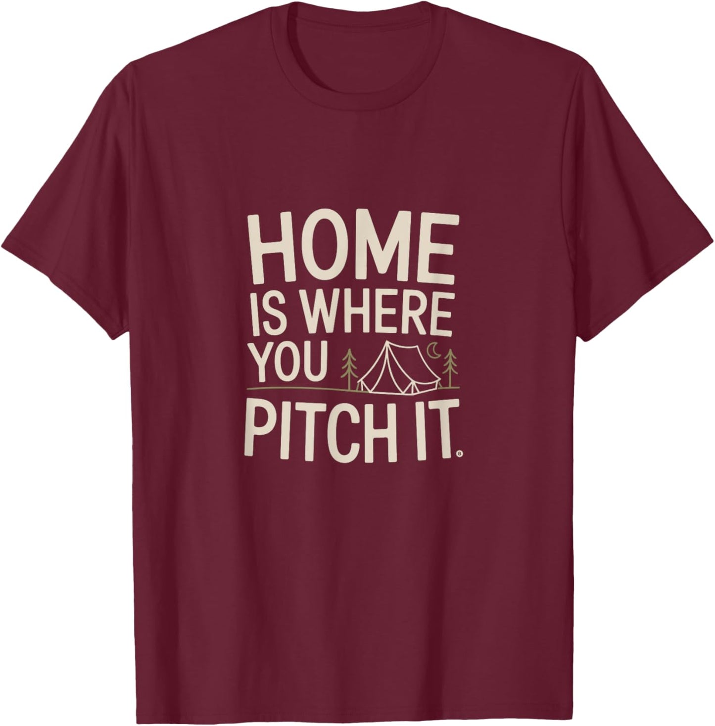 Home Is Where You Pitch It Outdoor Camping T-Shirt - T-Shirt | Maroon