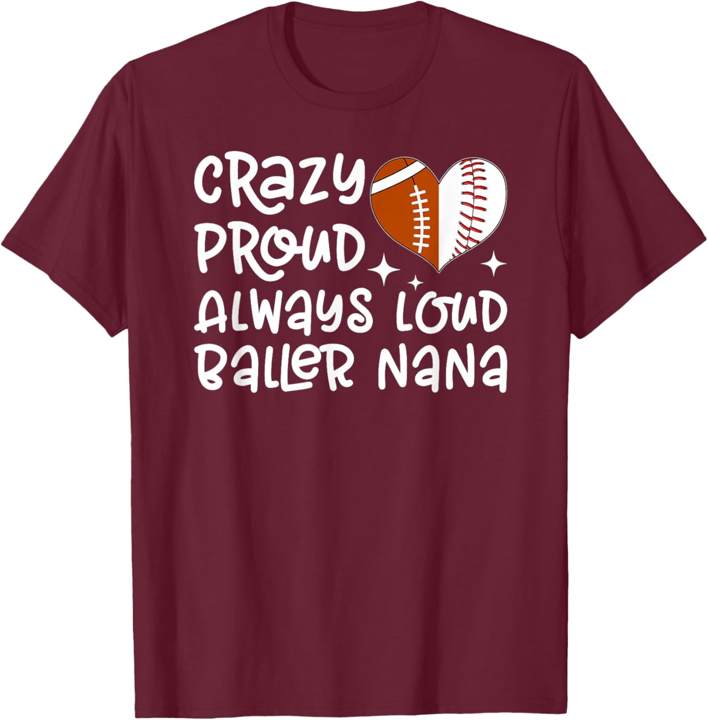 Crazy Proud Always Loud Baller Nana Baseball Football Nana T-Shirt - T-Shirt | Maroon