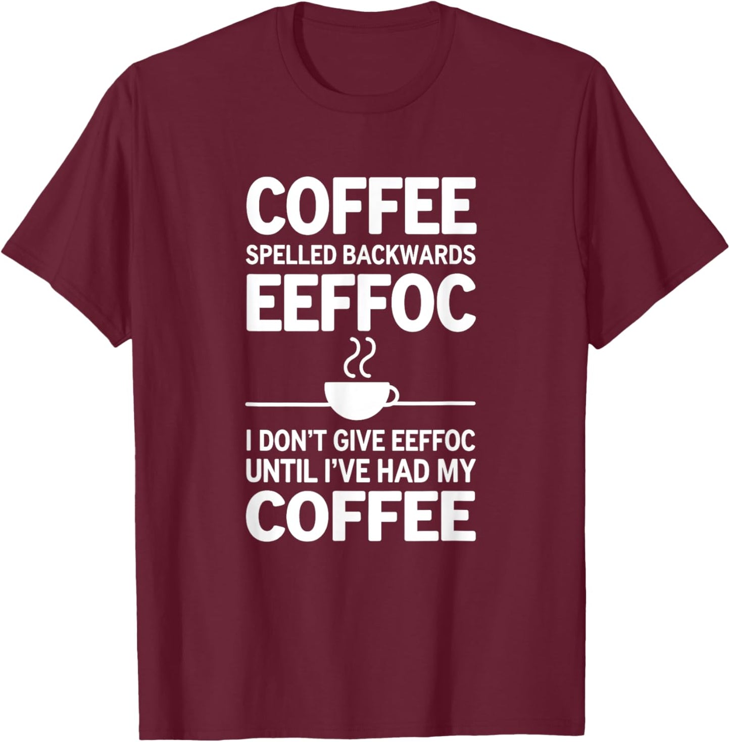 Funny Coffee I Don't Give EEFFOC T-Shirt - T-Shirt | Maroon
