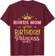 Bonus mom of birthday princess girl matching family party T-Shirt - T-Shirt | Maroon