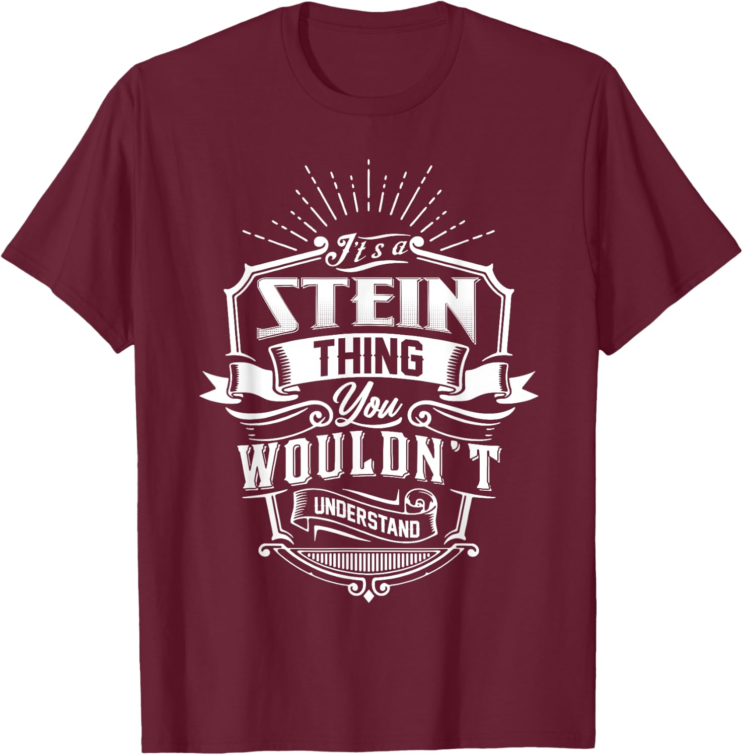 It's A STEIN Thing You Wouldn't Understand Name Vintage T-Shirt - T-Shirt | Maroon