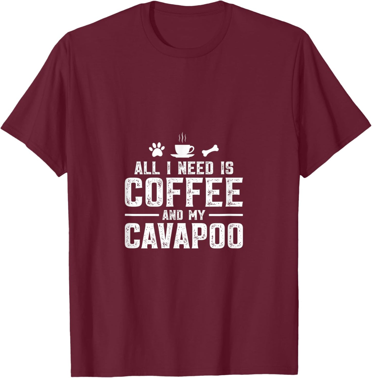 All I need is coffee and my Cavapoo T-Shirt - T-Shirt | Maroon