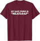 My Safe Word is Meatloaf Funny Sarcastic Naughty Dad T-Shirt - T-Shirt | Maroon