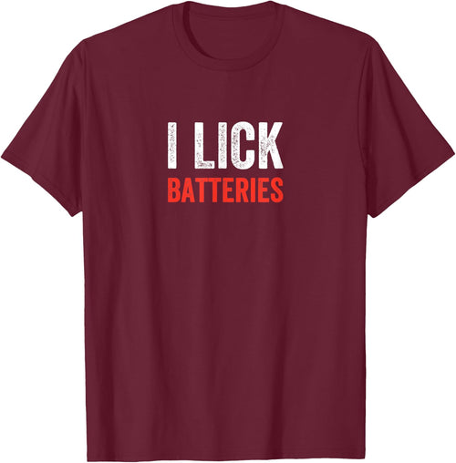I Lick Batteries Funny Self Deprecating