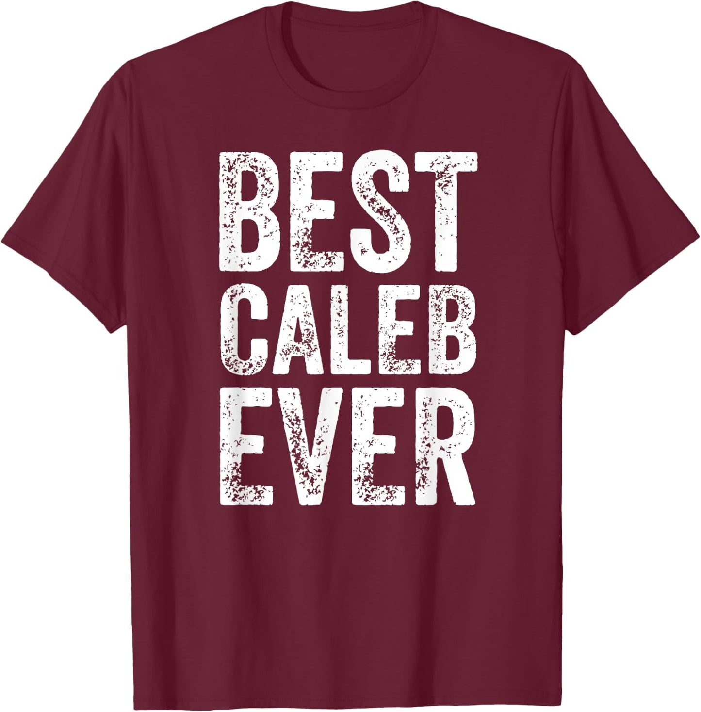 Best Caleb Ever Shirt Funny Personalized First Name Caleb T-Shirt - T-Shirt | Maroon