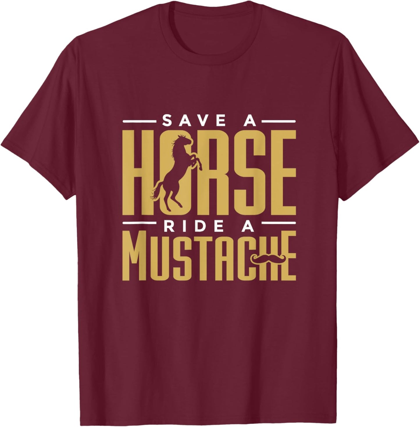 Save a Horse Ride a Mustache Statment for Hairy Facial Hair T-Shirt - T-Shirt | Maroon