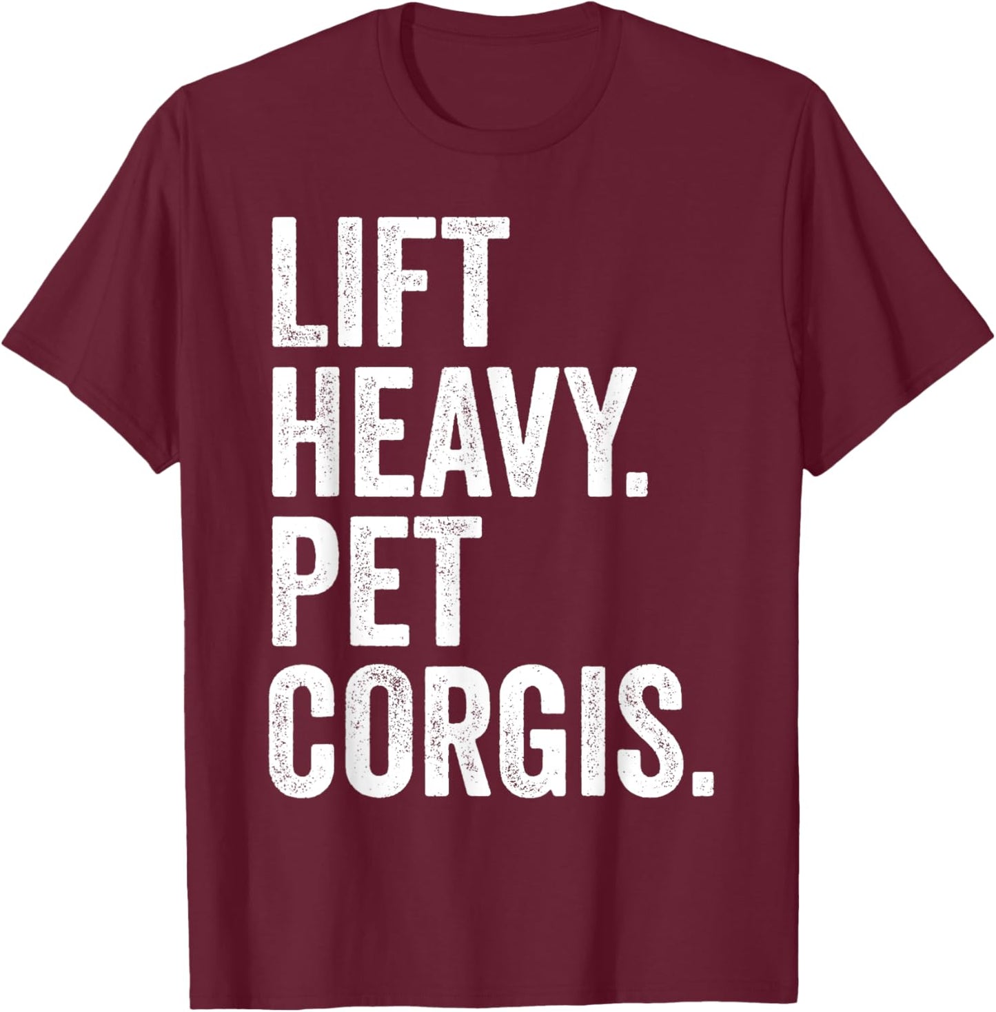 Lift Heavy Pet Corgis Funny Gym Workout Weight Lifter T-Shirt - T-Shirt | Maroon