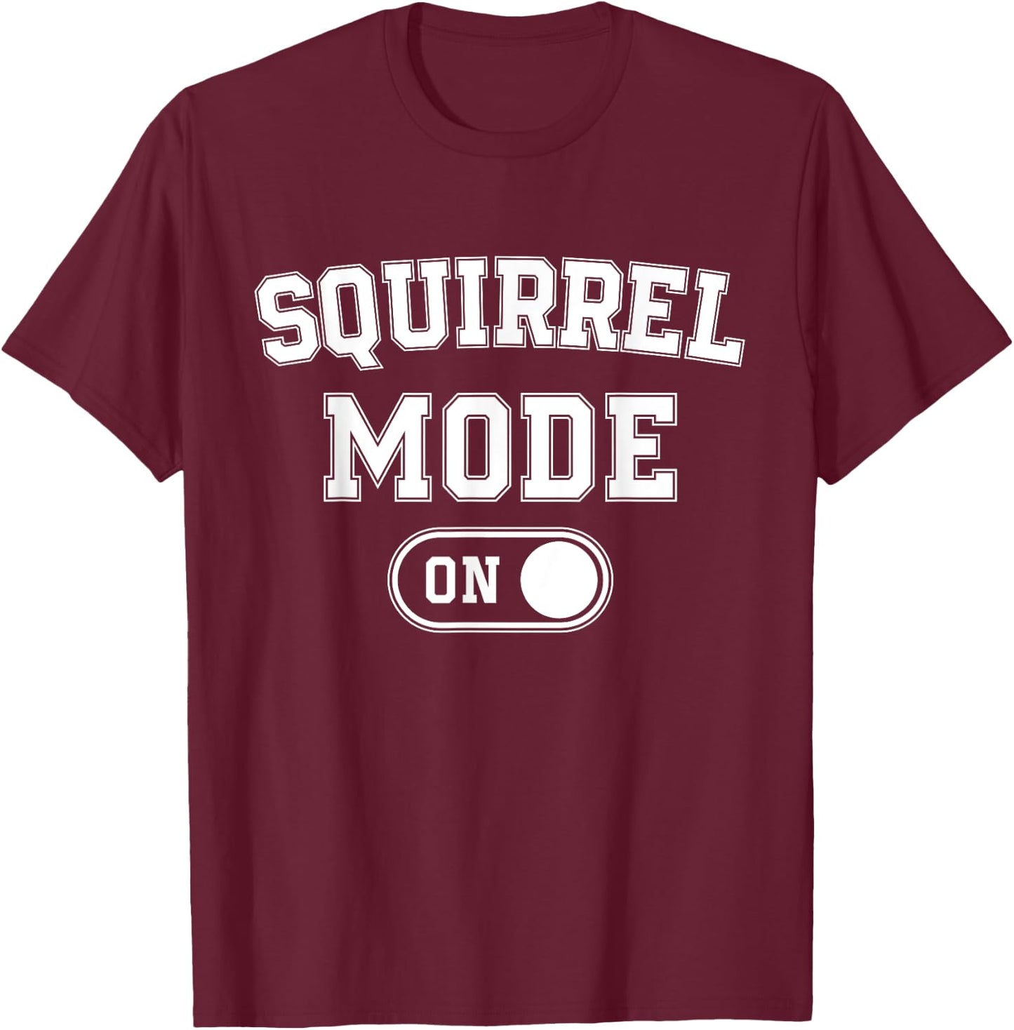 Squirrel Mode On Costume Funny Nut Gatherer Gift Animal T-Shirt - T-Shirt | Maroon