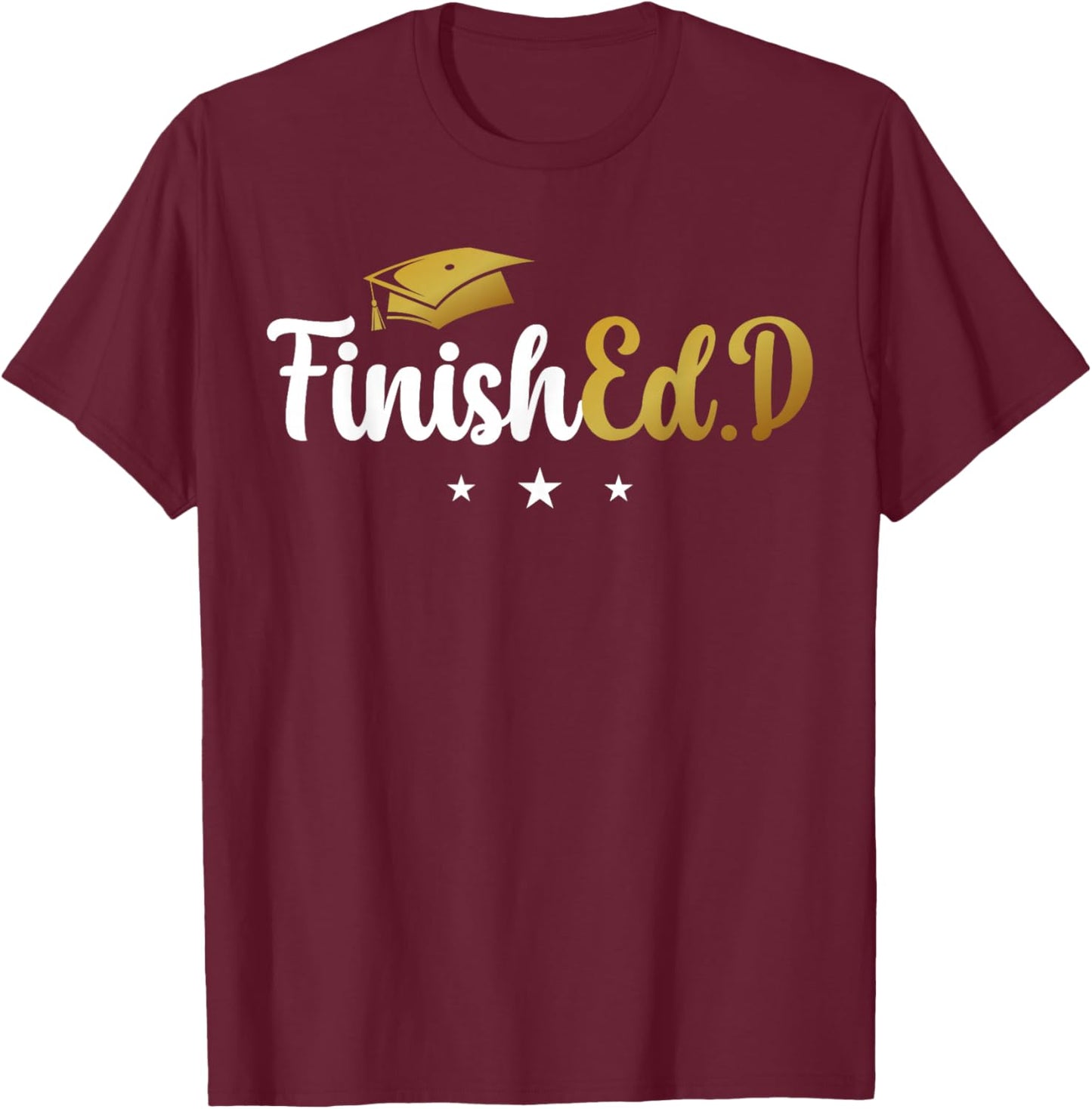 FinishEd.D Doctor Of Education Graduate Ed.D Graduation T-Shirt - T-Shirt | Maroon