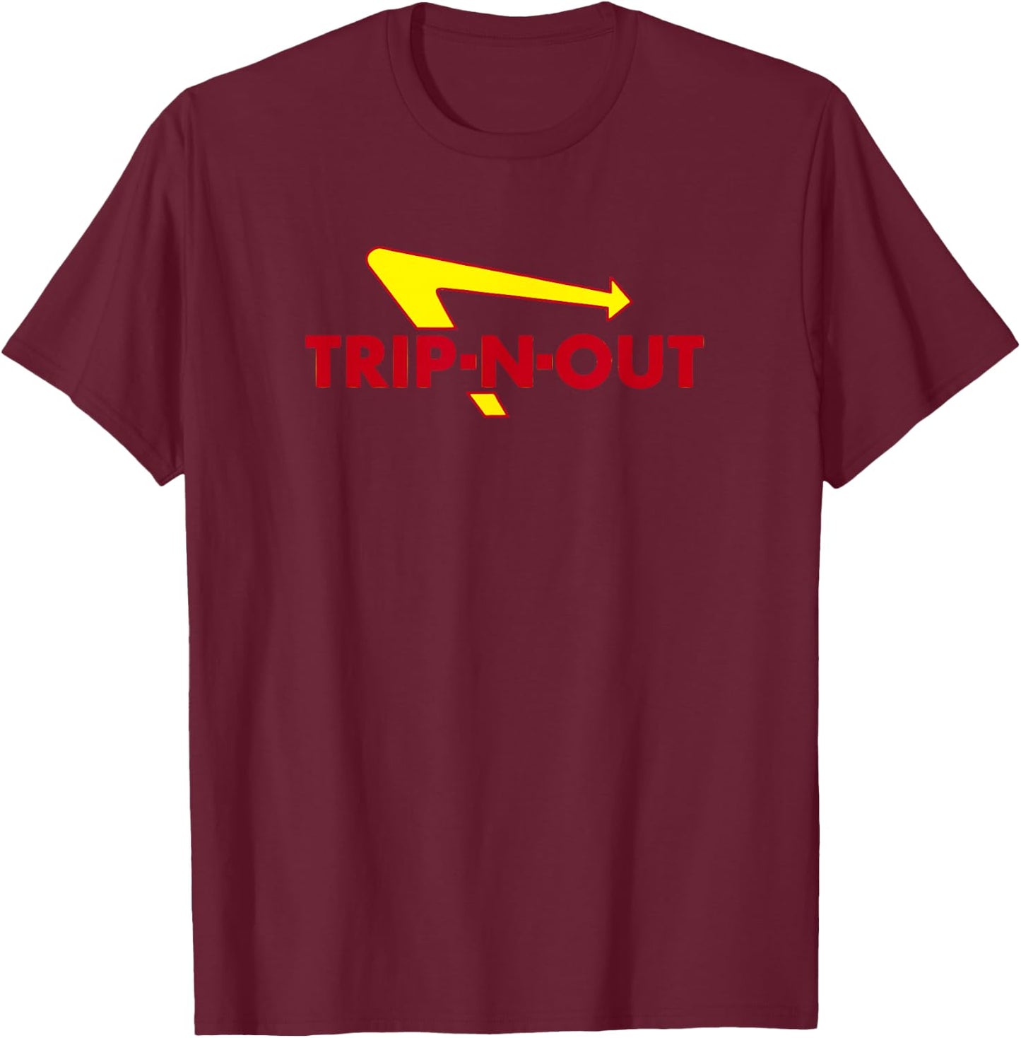 Trip-N-Out Funny Saying Sarcastic Novelty Humor Cool T-Shirt - T-Shirt | Maroon