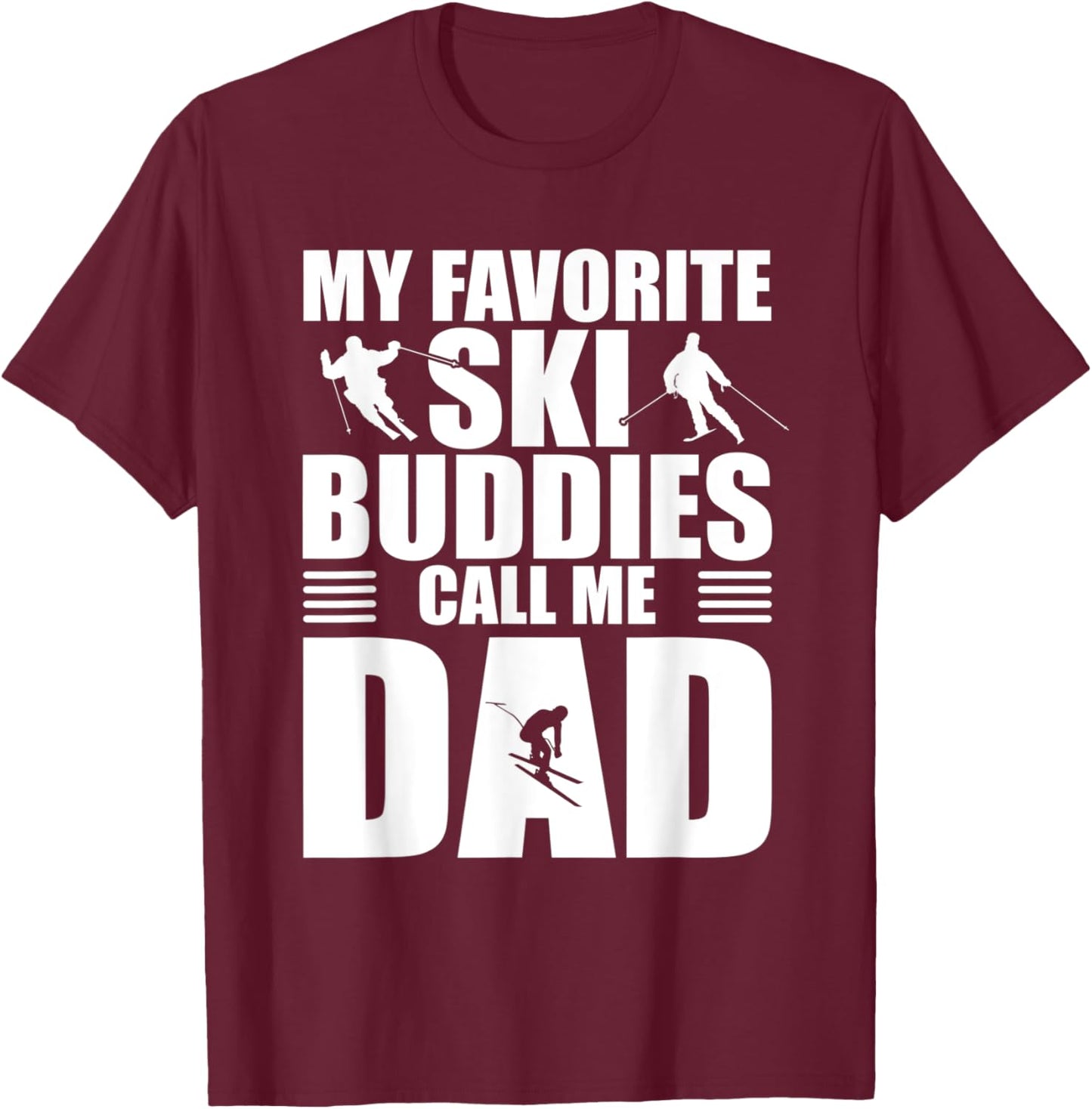 My Favorite Ski Buddies Call Me Dad Skiing Gift Father T-Shirt - T-Shirt | Maroon