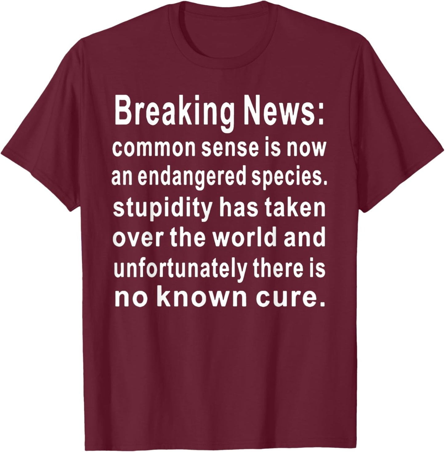 Breaking News Common Sense T-Shirt - T-Shirt | Maroon