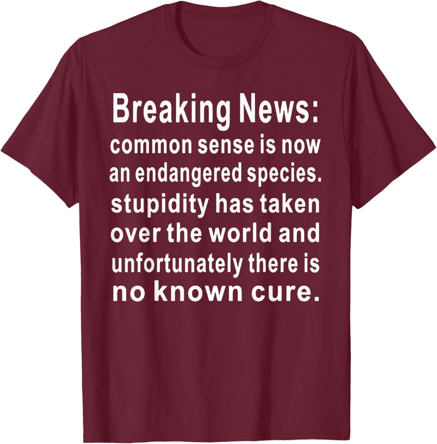 Breaking News Common Sense T-Shirt - T-Shirt | Maroon