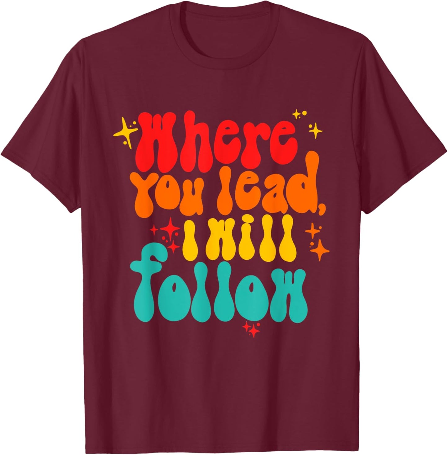 Where You Lead I Will Follow Vintage Design T-Shirt - T-Shirt | Maroon