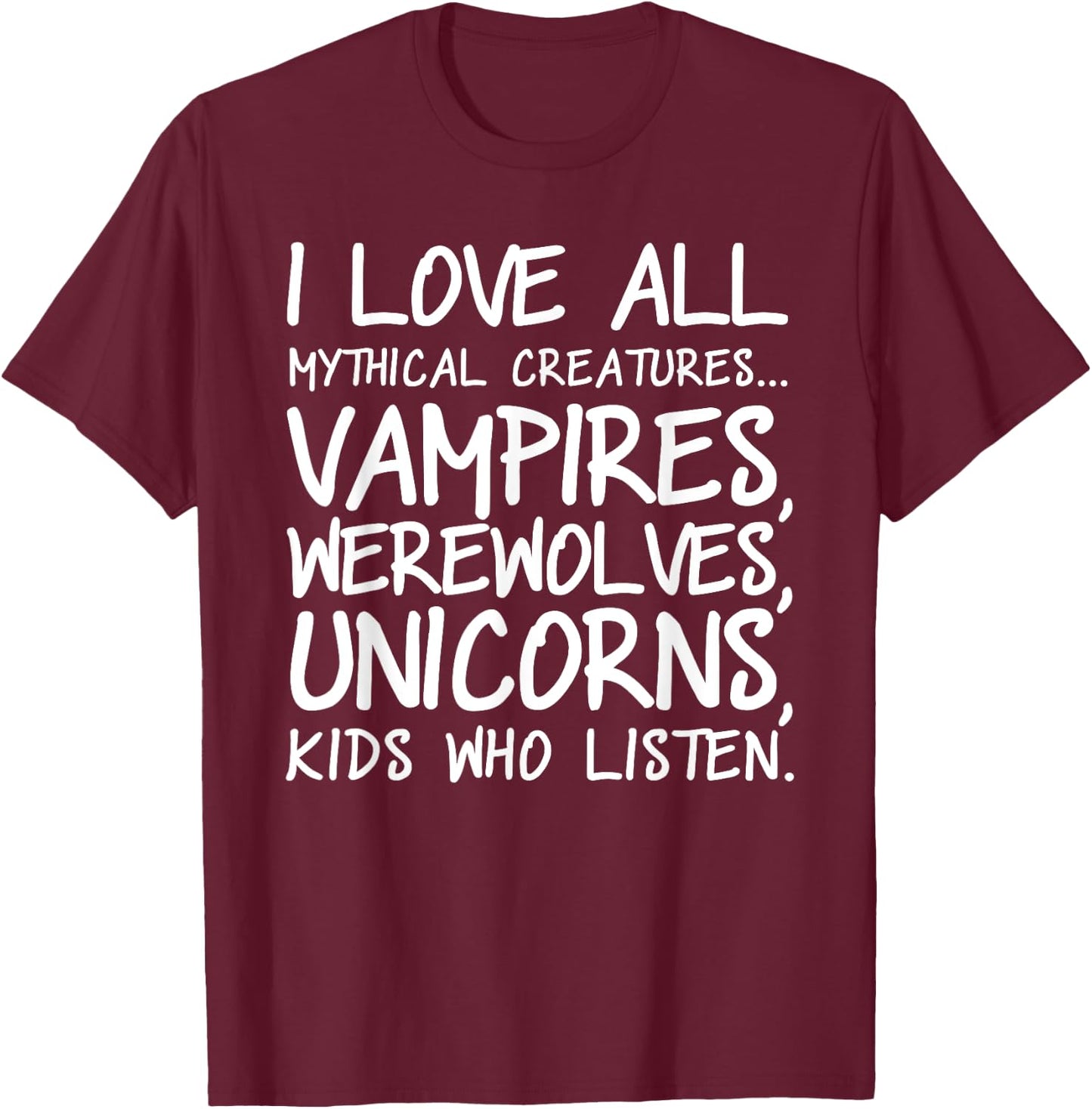 I love all mythical creatures t shirt - Funny Unicorn shirt T-Shirt - T-Shirt | Maroon