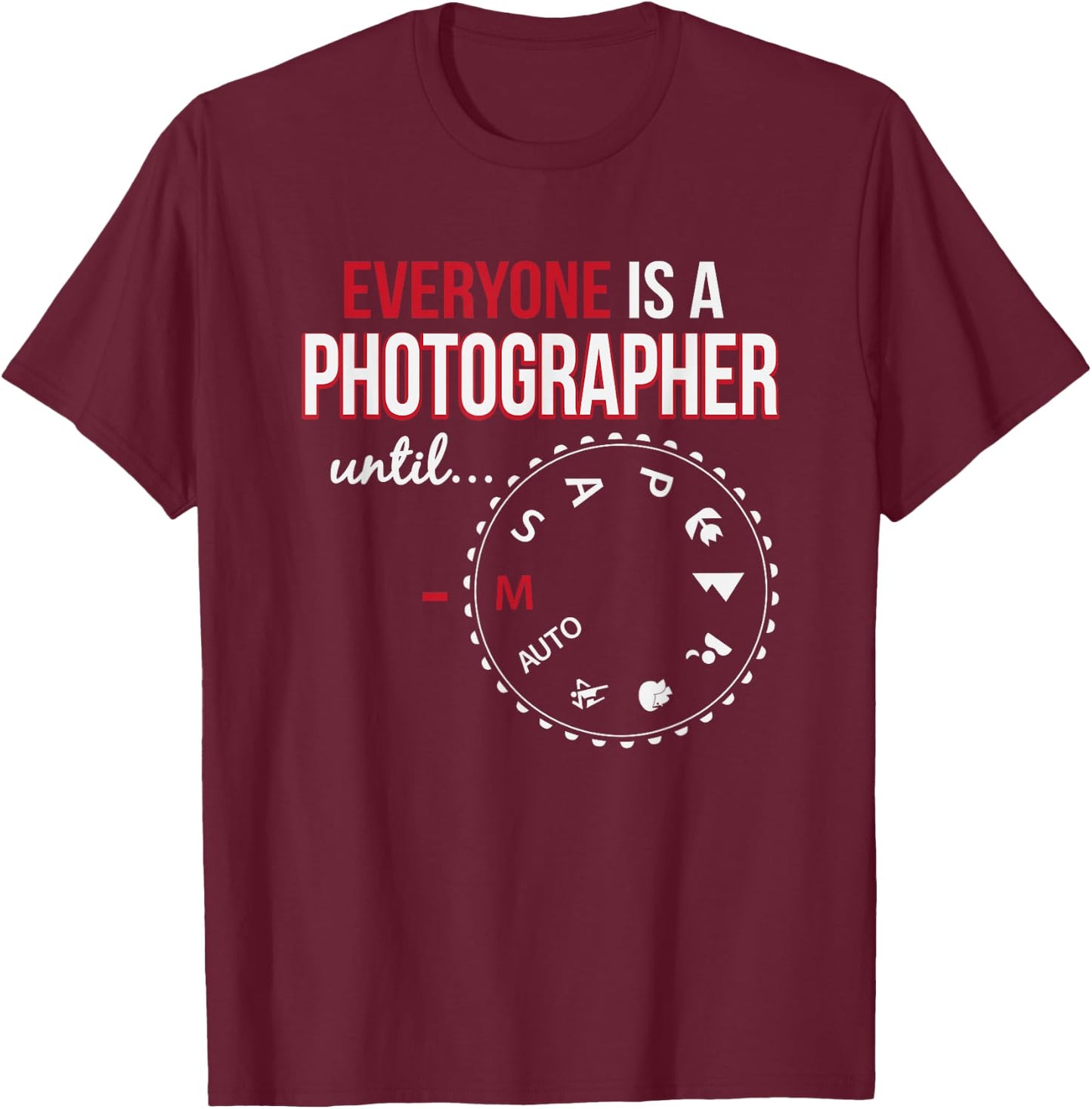 Everyone's A Photographer Until Manual Mode T-Shirt - T-Shirt | Maroon