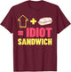 Cooking Meme Gifts & Funny Idiot Sandwich T-Shirt - T-Shirt | Maroon
